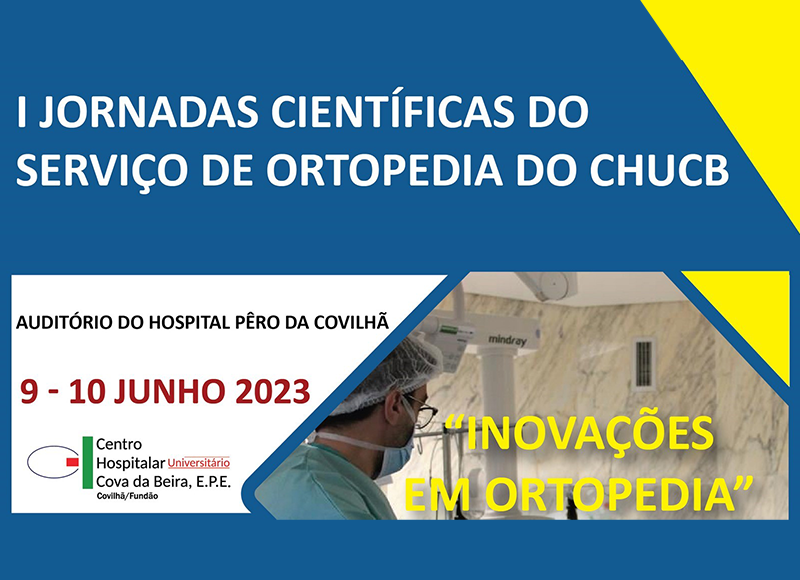 I Jornadas Científicas do Serviço de Ortopedia do Centro Hospitalar Universitário da Cova da Beira
